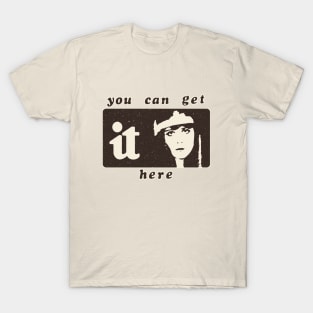 You Can Get It Here T-Shirt